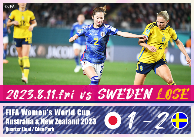 2023.8.11.fri vs SWEDEN 1-2 LOSE FIFA Women's World Cup Australia & New Zealand 2023 Quarter Final/Eden Park